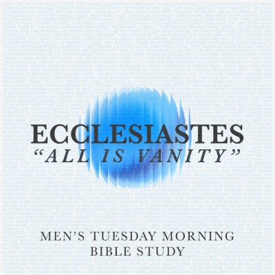 Ecclesiastes: All is Vanity