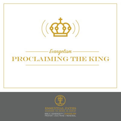 Essential Paths: Evangelism - Proclaiming the King