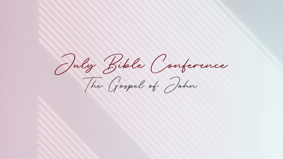 July Bible Conference - The Gospel of John